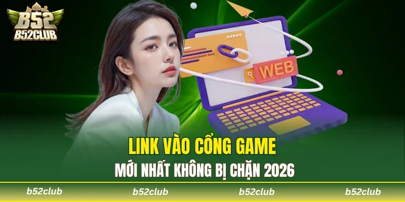 Link truy cập B52club mới nhất