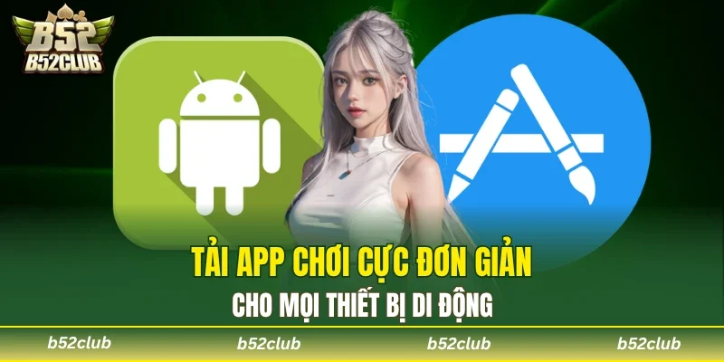 Tải app B52club nhanh chóng và thuận tiện