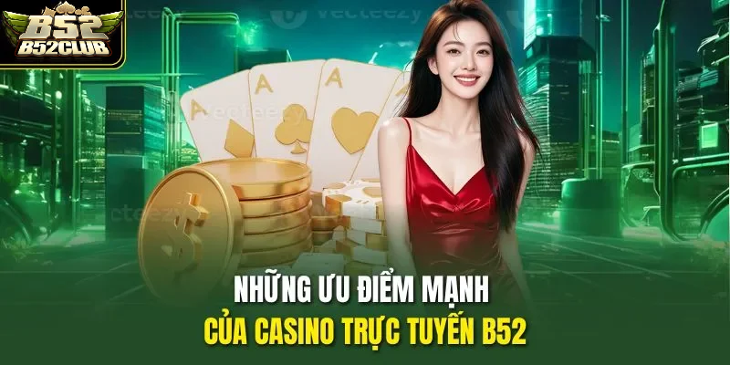 Những điểm nổi bật của live casino trực tuyến B52Club