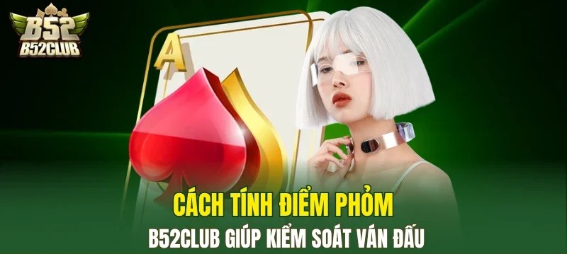 Hiểu cách tính điểm Game bài Phỏm B52CLUB.