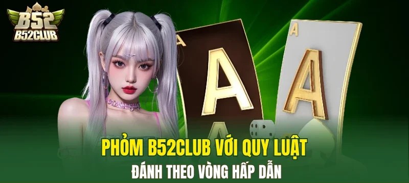 Quy luật Game bài Phỏm B52CLUB.